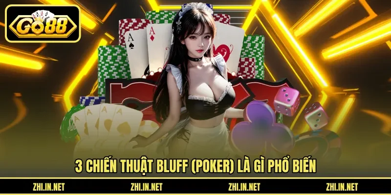 Bluff (Poker) Là Gì – Chiến Thuật Tâm Lý Lừa Đối Thủ 11 go88 3 chiến thuật Bluff (poker) là gì phổ biến