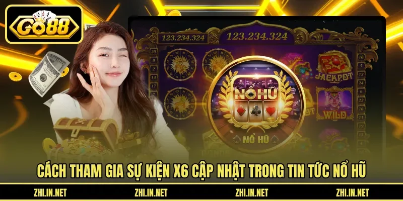 Tin Tức Nổ Hũ - Sự Kiện X6 Hũ Mỗi Tuần Cập Nhật 2026 4 go88 Cách tham gia sự kiện X6 cập nhật trong tin tức nổ hũ