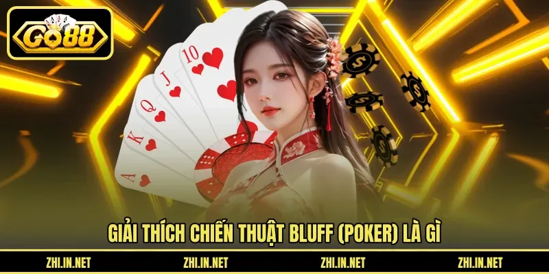 Bluff (Poker) Là Gì – Chiến Thuật Tâm Lý Lừa Đối Thủ 10 go88 Giải thích chiến thuật Bluff (poker) là gì