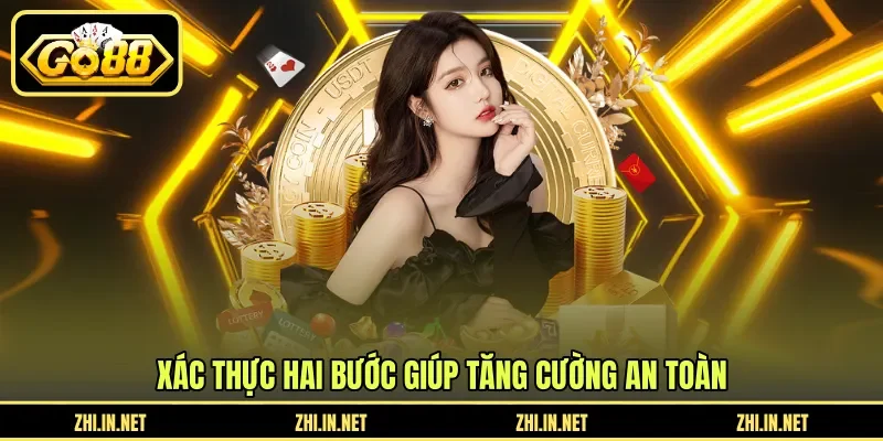 Bảo Mật 2 Lớp - Tăng Cường An Toàn Tài Khoản GO88 2 go88 Xác thực hai bước giúp tăng cường an toàn