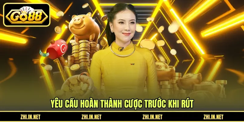Điều Kiện Rút Tiền - Quy Định Vòng Cược Và Thanh Toán 2 go88 Yêu cầu hoàn thành cược trước khi rút